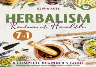 [EPUB] DOWNLOAD Herbalism for Radiant Health: A Complete Beginner’s Guide to Grow & Use Medicinal Herbs. Herbal Remedies