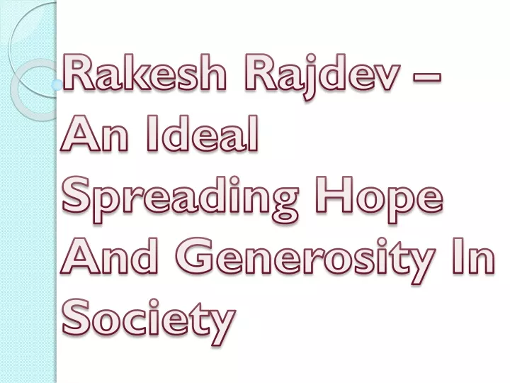 rakesh rajdev an ideal spreading hope and generosity in society