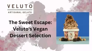 The Sweet Escape Veluto's Vegan Dessert Selection