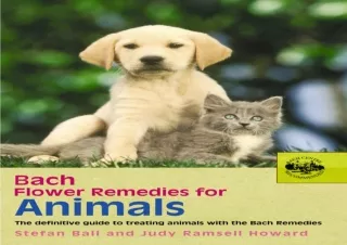 (PDF)FULL DOWNLOAD Bach Flower Remedies For Animals: The Definitive Guide to Treating Animals with the Bach Remedies