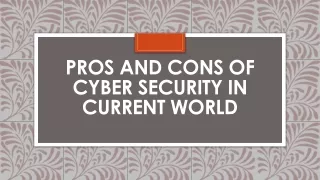 Pros and Cons of Cyber Security in Current World