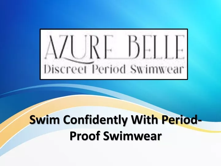 swim confidently with period proof swimwear