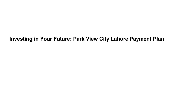 investing in your future park view city lahore payment plan