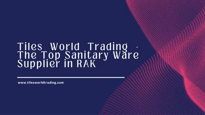 tiles world trading the top sanitary ware