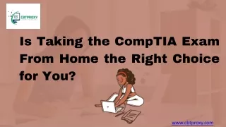 The Convenience of Taking the CompTIA Exam From Home with CBTProxy