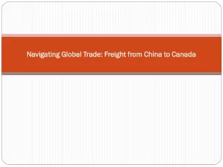 Navigating Global Trade Freight from China to Canada