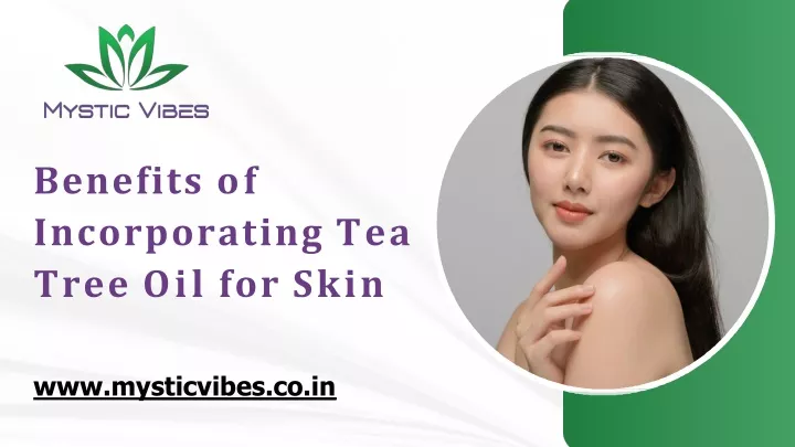 benefits of incorporating tea tree oil for skin