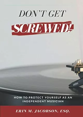 [PDF READ ONLINE] Don't Get Screwed! How to Protect Yourself as an Independ