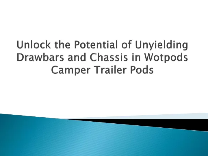 unlock the potential of unyielding drawbars and chassis in wotpods camper trailer pods