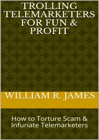 [PDF READ ONLINE] Trolling Telemarketers for Fun & Profit: How to Torture S