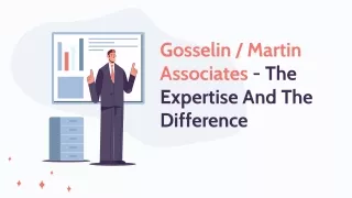 Expertise, Strategies, and Differences: Gosselin/Martin Associates