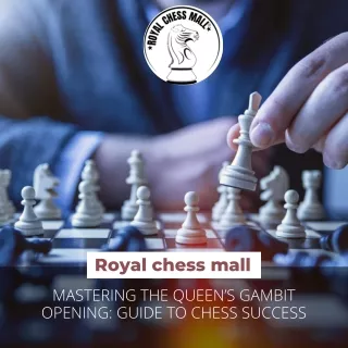 royal chess mall - MASTERING THE QUEEN’S GAMBIT OPENING: GUIDE TO CHESS SUCCESS