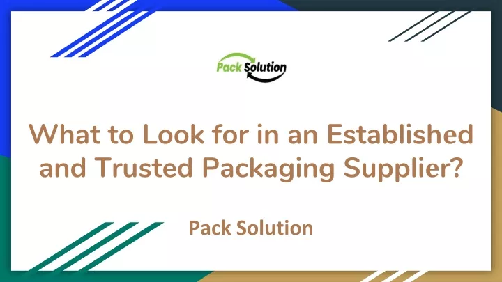 what to look for in an establish d and trusted packaging suppli r