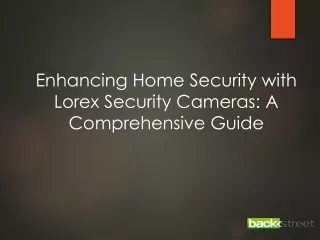 Enhancing Home Security with Lorex Security Cameras: A Comprehensive Guide