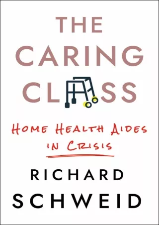 [PDF READ ONLINE] The Caring Class: Home Health Aides in Crisis (The Culture and Politics of