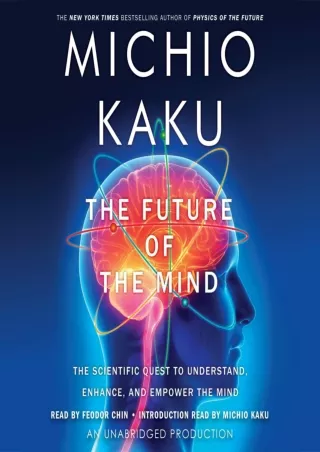 [PDF READ ONLINE] The Future of the Mind: The Scientific Quest to Understand, Enhance, and