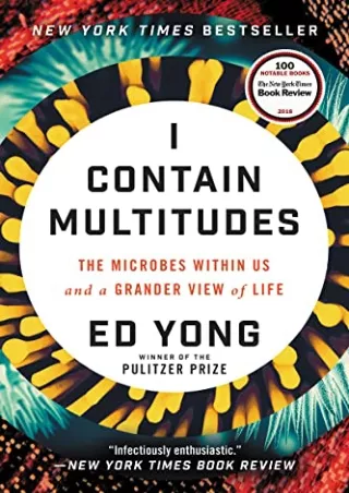 [READ DOWNLOAD] I Contain Multitudes: The Microbes Within Us and a Grander View of Life