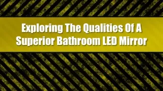 Exploring The Qualities Of A Superior Bathroom LED Mirror