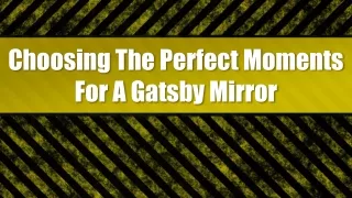 Choosing The Perfect Moments For A Gatsby Mirror