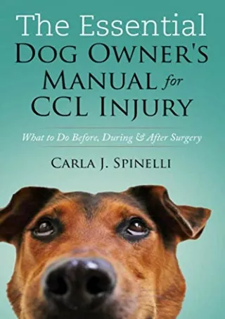 [READ DOWNLOAD] The Essential Dog Owner's Manual for CCL Injury: What to Do Before, During &
