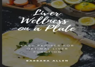 PDF Liver Wellness on a Plate: Easy Recipes for Optimal Liver Function Kindle
