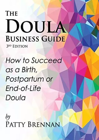 Download Book [PDF] The Doula Business Guide, 3rd Edition: How to Succeed as a Birth, Postpartum
