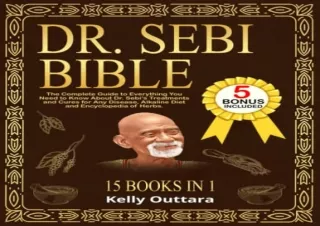 Download DR. SEBI BIBLE - 15 BOOKS IN 1: The Complete Guide to Everything You Ne