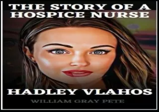 (PDF) HADLEY VLAHOS BIOGRAPHY: THE STORY OF A HOSPICE NURSE AND WRITER WHO CREAT