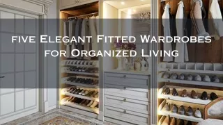 _Five Elegant Fitted Wardrobes for Organized Living