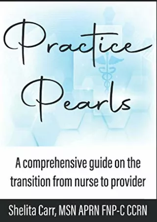 [READ DOWNLOAD] Practice Pearls: A comprehensive guide on the transition from nurse to provider