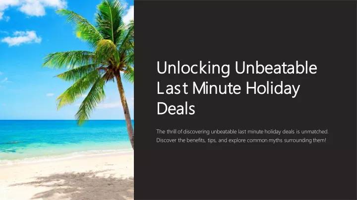 PPT - Unlocking Unbeatable Last Minute Holiday Deals PowerPoint Presentation - ID:12507657