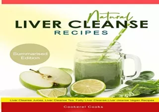 [EPUB] DOWNLOAD Natural Liver Cleanse Recipes: Liver cleanse juices, liver cleanse tea, Liver cleanse soup, fatty liver