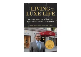 PDF read online Living the Luxe Life The Secrets of Building a Successful Hotel