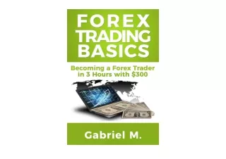 Kindle online PDF Forex Trading Basics Become a Forex Trader with 300 and 3 Hour