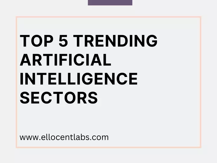 top 5 trending artificial intelligence sectors