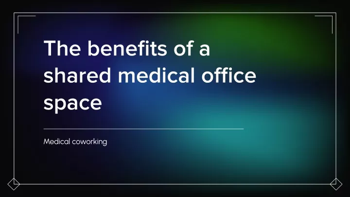 the benefits of a shared medical office space