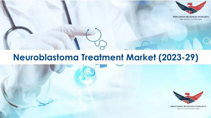 neuroblastoma treatment market 2023 29