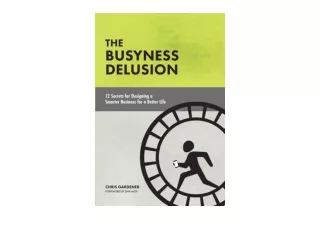 Ebook download The Busyness Delusion 12 Secrets to Designing a Smarter Business