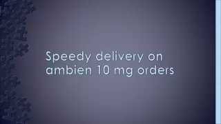 Speedy delivery on ambien 10 mg orders