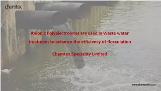 Anionic Polyelectrolytes are used in Waste water treatment