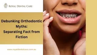 Debunking Orthodontic Myths- Separating Fact from Fiction