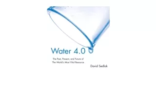 Download Water 4 0 The Past Present and Future of the World s Most Vital Resourc