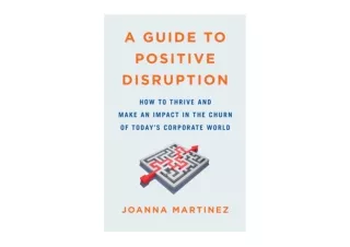 Kindle online PDF A Guide to Positive Disruption How to Thrive and Make an Impac