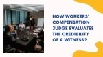 How Workers Compensation Judge Evaluates The Credibility of A Witness - slide 1