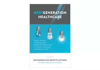 Kindle online PDF NextGeneration Healthcare Proven Secrets of Managing the Healt