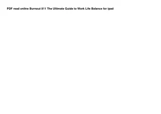 PDF read online Burnout 911 The Ultimate Guide to Work Life Balance for ipad