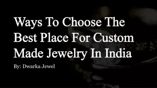 Ways To Choose The Best Place For Custom Made Jewelry In India