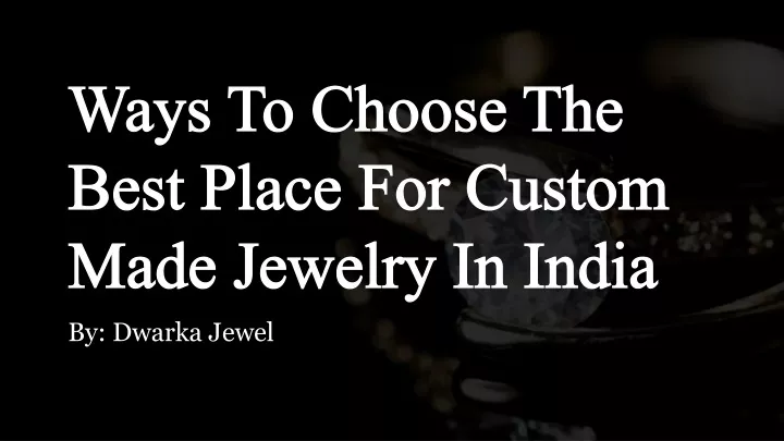 ways to choose the best place for custom made jewelry in india