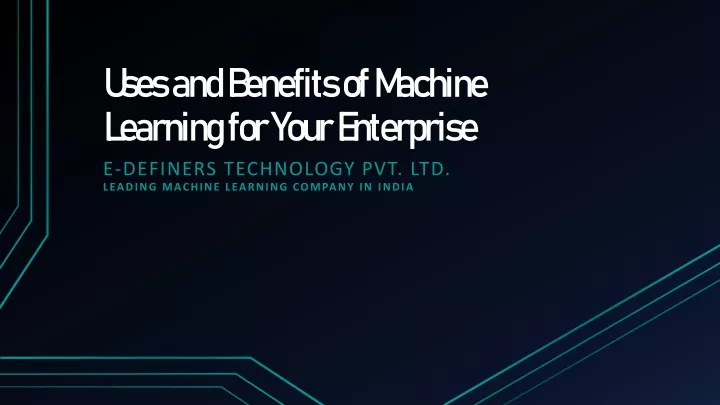 uses and benefits of machine learning for your enterprise