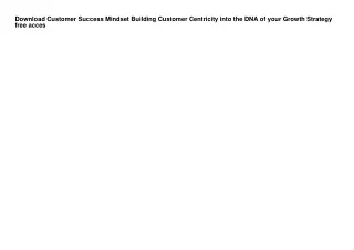 Download Customer Success Mindset Building Customer Centricity into the DNA of y
